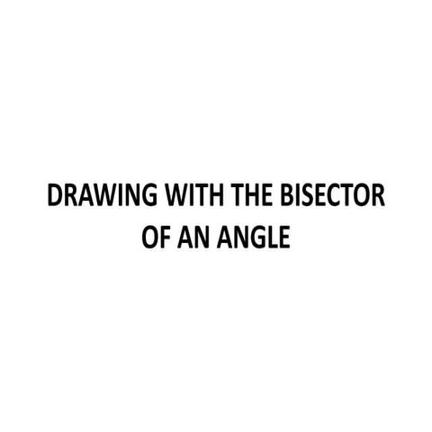 Drawing wIth the bisector of an angle | PPTX