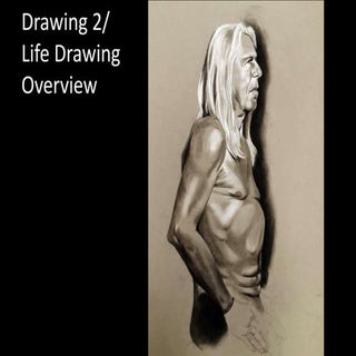 Drawing 2/Life Drawing Overview