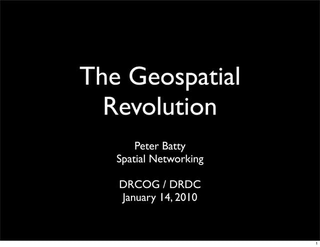 DRCOG: The Geospatial Revolution Peter Batty