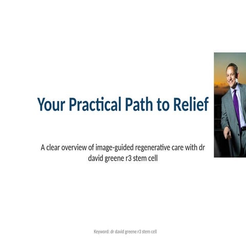 Your Practical Path to Relief — dr david greene r3 stem cell | PPTX