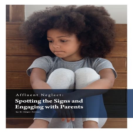 Affluent Neglect: Spotting the Signs and Engaging with Parents