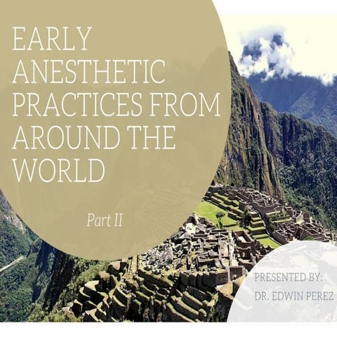 Dr. Edwin Perez Presents: Early Anesthetic Practices From Around the World - ...