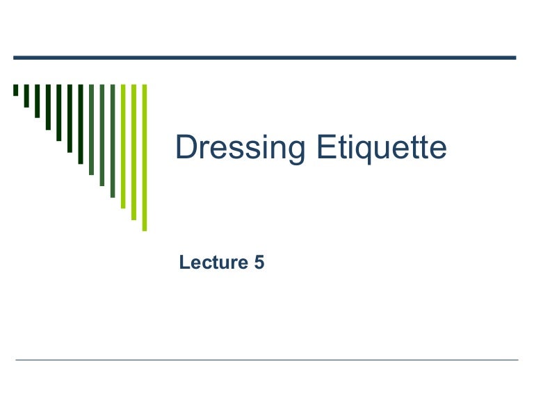 Dressing etiquette.