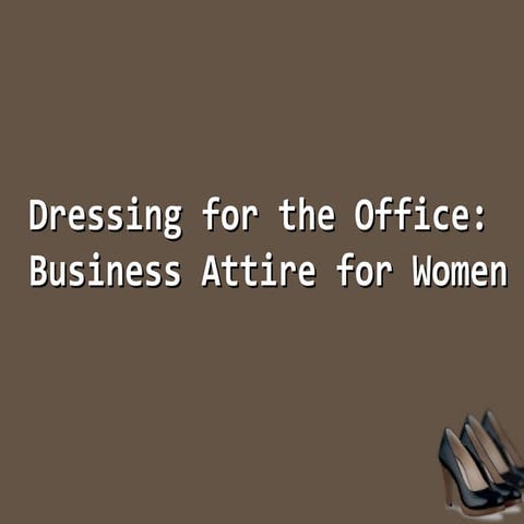 Dressing for the Office: Business Attire for Women