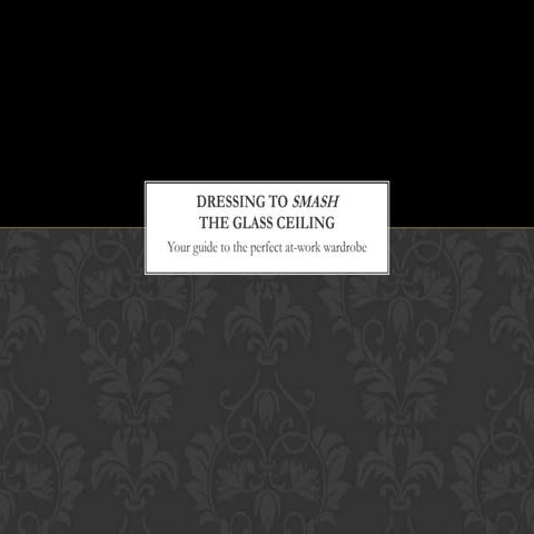 Dress to Smash the Glass Ceiling- Jordan Dechambre