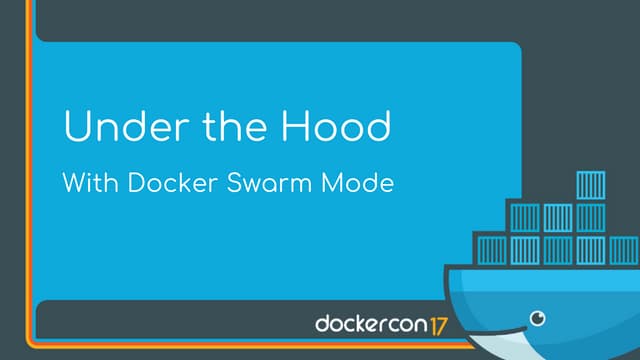 Under the Hood with Docker Swarm Mode - Drew Erny and Nishant Totla, Docker