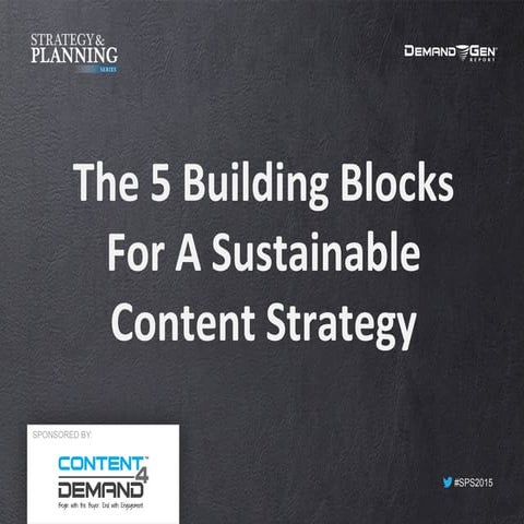 The 5 Building Blocks For A Sustainable Content Strategy - #SPS2015