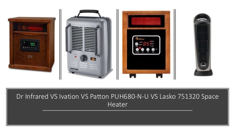 Dr Infrared VS Ivation VS Patton PUH680-N-U VS Lasko 751320 Space Hea…