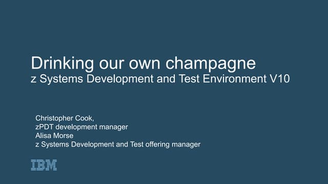 Drinking our own champagne - z Systems Development and Test Environment V10