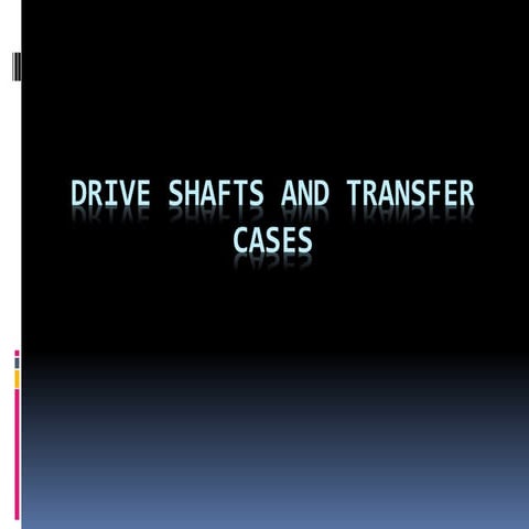 Drive shafts and transfer cases