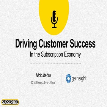 Driving a Customer Success Culture in Your Enterprise (Subscribed13)