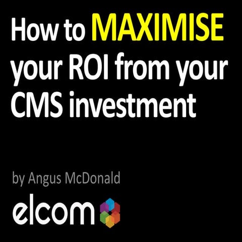 Maximising ROI from Your CMS Investment