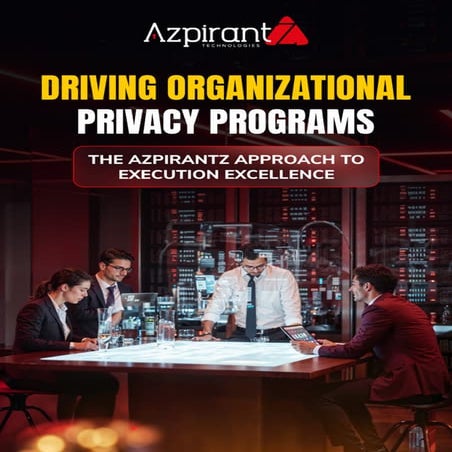 Driving Organizational Privacy Programs: The Azpirantz Approach to ...