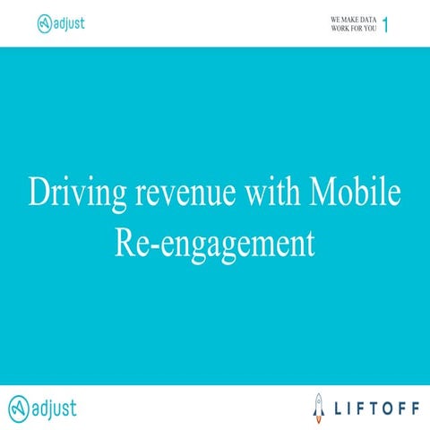 Driving revenue with Mobile Re-engagement - Go beyond the install
