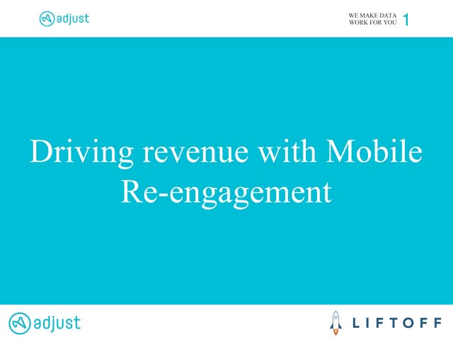 Driving revenue with Mobile Re-engagement - Go beyond the install