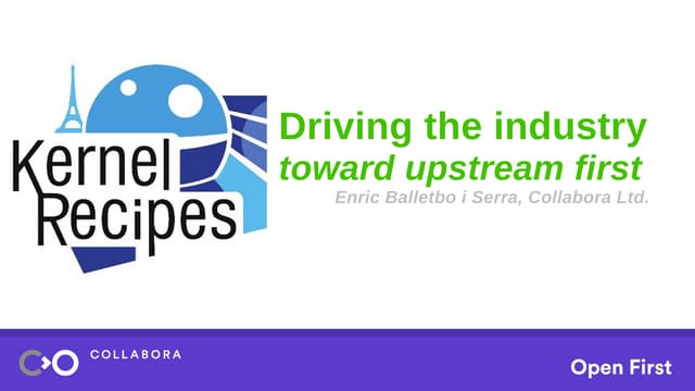 Kernel Recipes 2019 - Driving the industry toward upstream first