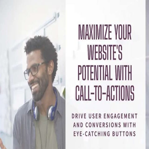 DRIVING USER ENGAGEMENT & CONVERSIONS WITH THE POWER OF CALL-TO-ACTIONS ...
