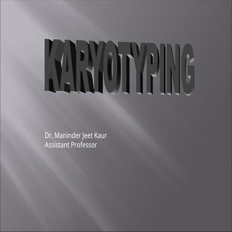 Dr Maninder karyotype karyotype......ppt