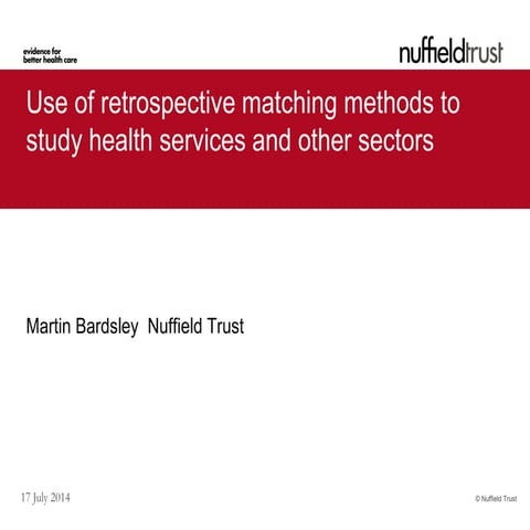 Dr Martin Bardsley: Use of Retrospective Matching Methods 30 June 2014