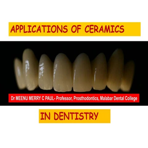 APPLICATIONS OF CERAMICS IN DENTISTRY - Dr MEENU MERRY C PAUL