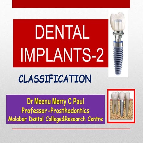 DENTAL IMPLANTS-2 CLASSIFICATION- Dr MEENU MERRY C PAUL