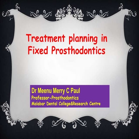TREATMENT PLANNING IN FIXED PROSTHODONTICS-Dr MEENU MERRY C PAUL