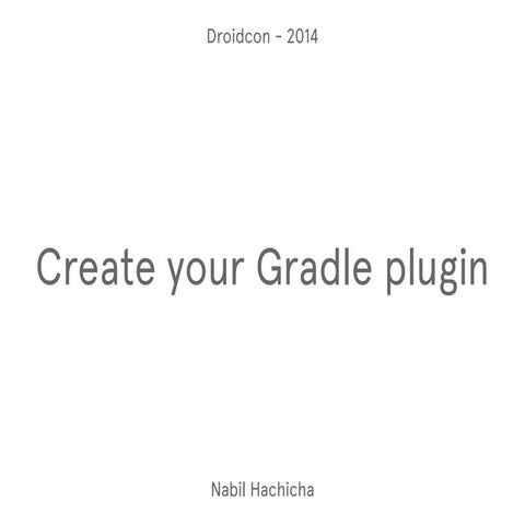 Droidcon Create Your Gradle Plugin
