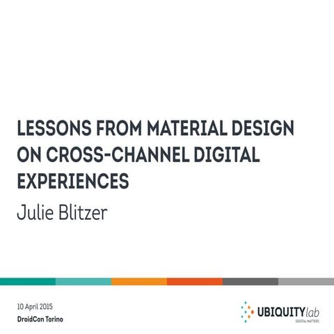 Lessons from Material Design on cross-channel digital experiences - DroidCon Torino, Italy 2015