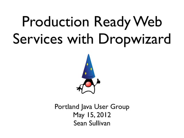 Production Ready Web Services with Dropwizard