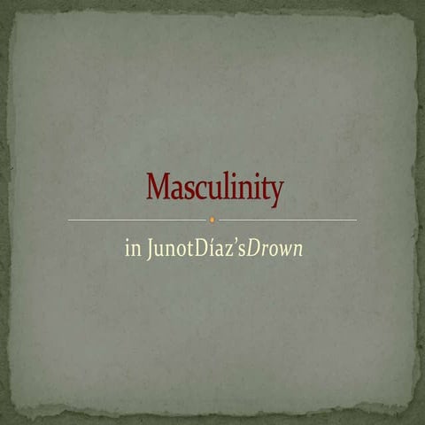 Drown - Part III: Masculinity 