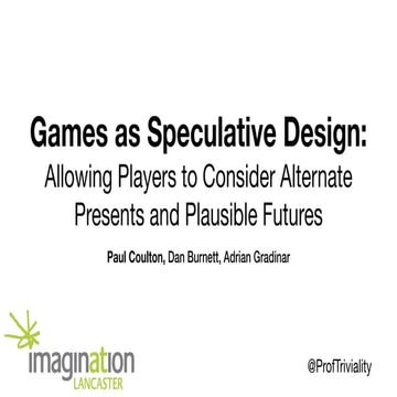 Games as Speculative Design: Allowing Players to Rehearse Alternative Present...