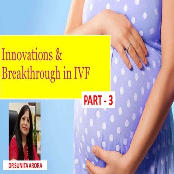 Innovations & Breakthrough in IVF PART 3