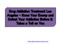 Drug Addiction Treatment Los Angeles – Know Your Enemy and Defeat Your Addiction Before It Takes a Toll on You