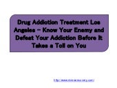 Drug Addiction Treatment Los Angeles – Know Your Enemy and Defeat Your Addiction Before It Takes a Toll on You
