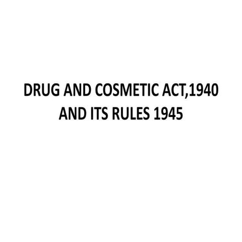 DRUG AND COSMETIC ACT,1940 AND ITS RULES 1945.pptx