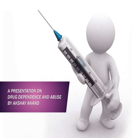 Drug Dependence & Abuse - Presentation by Akshay Anand