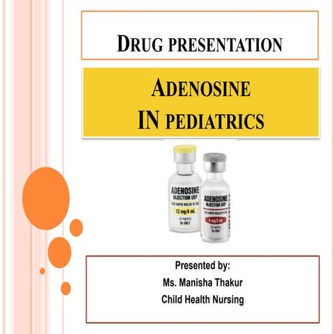 Drug presentation : Adenosine in pediatrics.