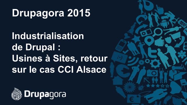 Industrialisation de Drupal : Usines à Sites, retour sur le cas CCI Alsace