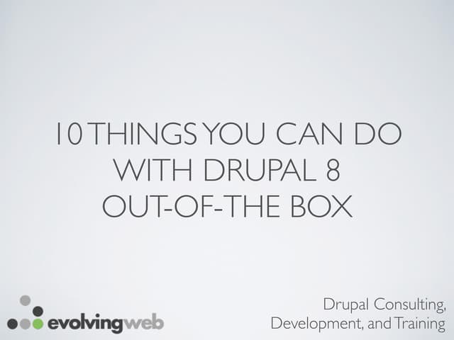 10 New Things You Can Do with Drupal 8 Out-of-the-Box