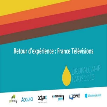 Retour d'expérience : France Télévisions - Drupalcamp Paris 2013