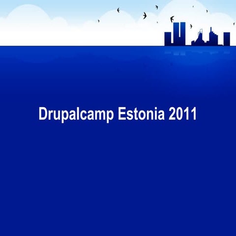 Drupalcamp Estonia 2011 - Welcome
