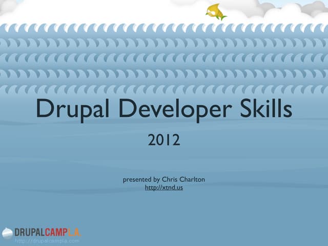 Drupal Developer Skills (2012) - DrupalCamp LA 2012