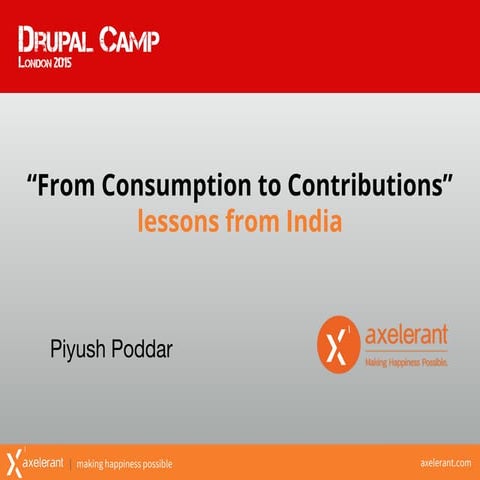 Drupalcamp London 2015 : From Consumption to Contribution - Lessons from India