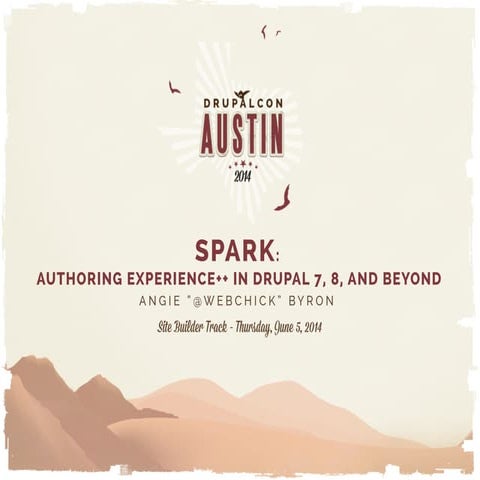 Spark: Authoring Experience++ in Drupal 7, 8, and Beyond