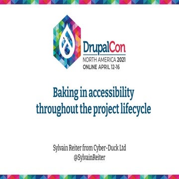 DrupalConNA2021 - Accessibility throughout your project lifecycle - A case st...