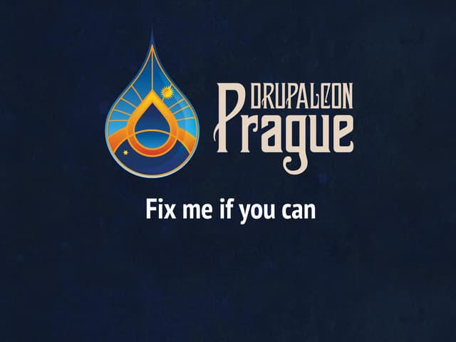 Fix me if you can - DrupalCon prague