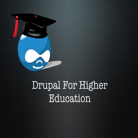 Drupal for higher ed presentation