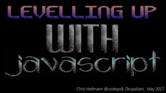 Leveling up your JavaScipt - DrupalJam 2017