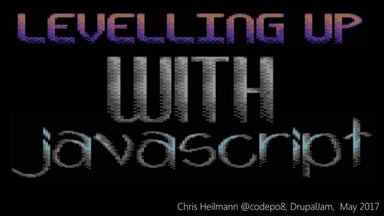 Leveling up your JavaScipt - DrupalJam 2017