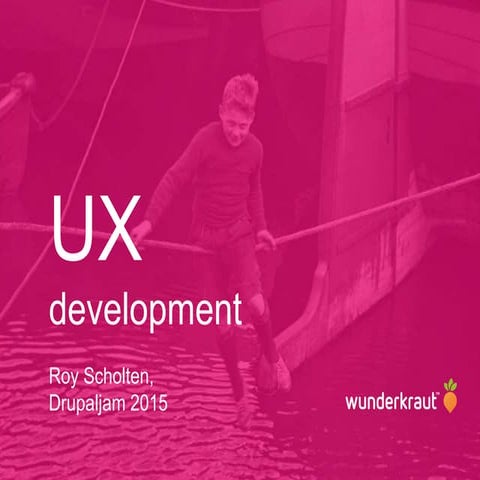 UX development – Drupaljam 2015